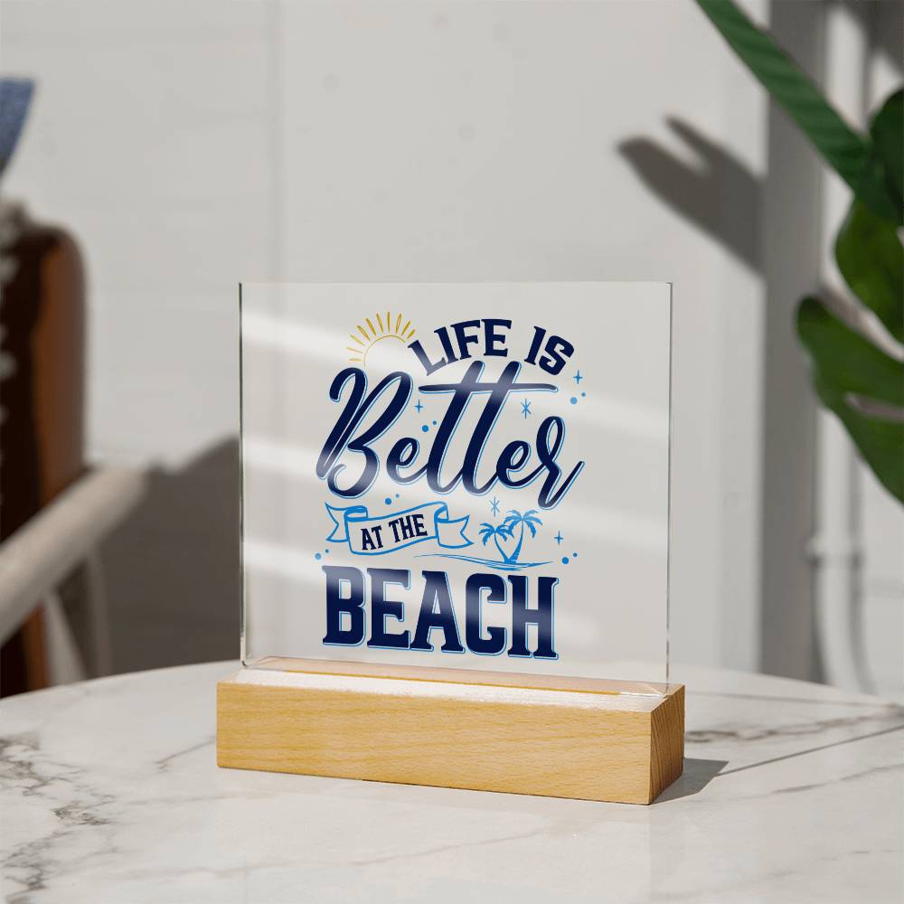 Life is better at the Beach- Acrylic Gift