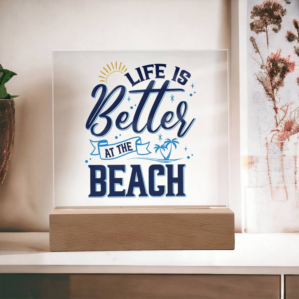 Life is better at the Beach- Acrylic Gift